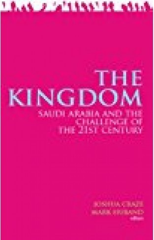 The Kingdom: Saudi Arabia And The Challenge Of The 21st Century