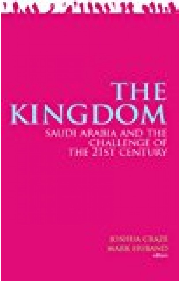 The Kingdom: Saudi Arabia And The Challenge Of The 21st Century
