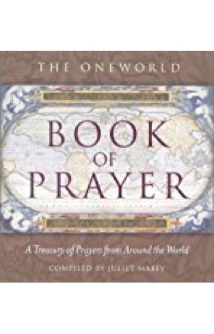 The Oneworld Book of Prayer : A Treasury of Prayers from Around the World