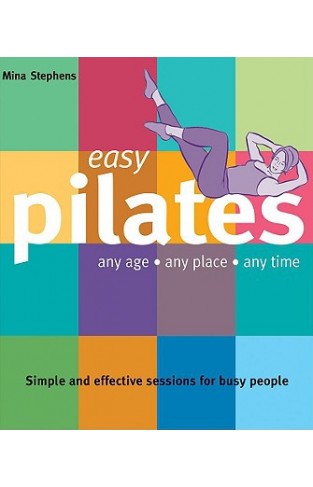 Easy Pilates: Any Age, Any Place, Any Time (easy (connections Book Publishing))