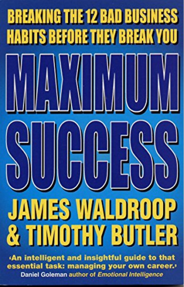 Maximum Success: Breaking The 12 Bad Business Habits Before They Break You