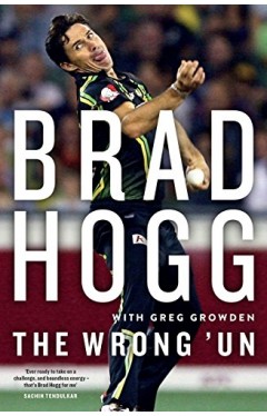 The Wrong 'Un: The Brad Hogg Story