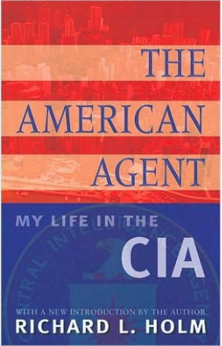 The American Agent: My Life In The Cia