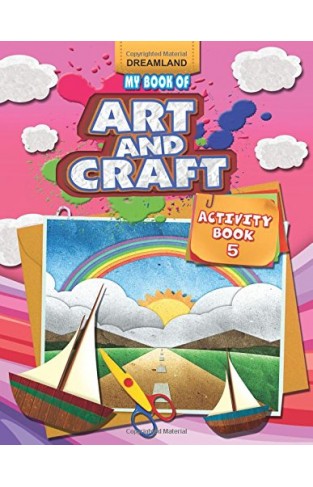 My Book Of Art And Craft [paperback] [jan 01, 2013] Dreamland Publications