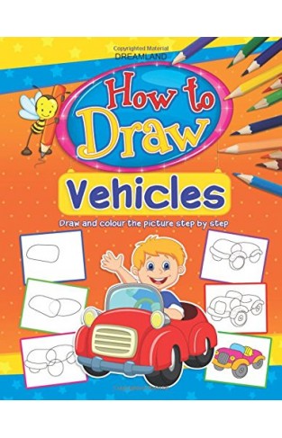 How To Draw Vehicles: Book 5 [paperback] [jan 01, 2014] Dreamland Publications