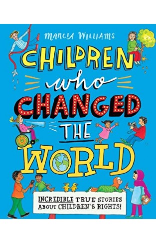 Children Who Changed The World: Incredible True Stories About Children's Rights!