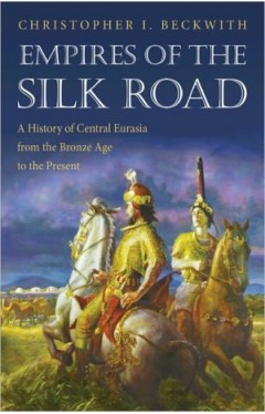 Empires Of The Silk Road: A History Of Central Eurasia From The Bronze Age To The Present