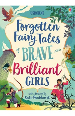 Forgotten Fairy Tales Of Brave And Brilliant Girls