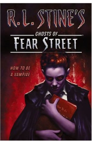 How To Be A Vampire (r.l. Stine's Ghosts Of Fear Street)