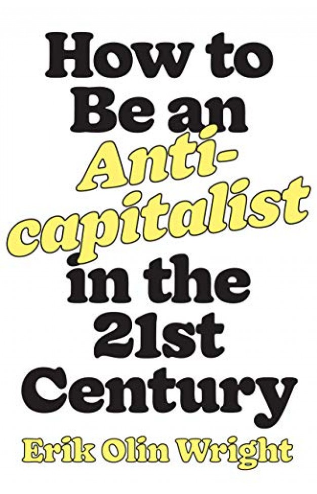 How To Be An Anticapitalist In The Twenty-first Century