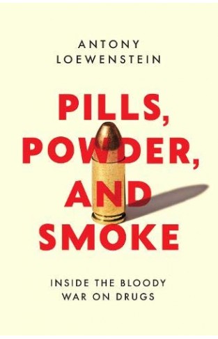 Pills, Powder, and Smoke: inside the never-ending, bloody War on Drugs: inside the bloody War on Drugs Paperback
