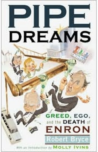 Pipe Dreams: Greed, Ego, And The Death Of Enron