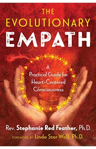 The Evolutionary Empath: A Practical Guide For Heart-centered Consciousness - (PB)