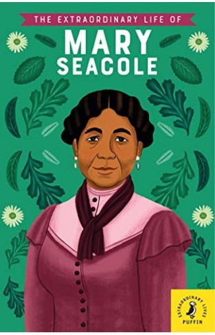 The Extraordinary Life Of Mary Seacole