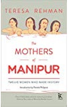 The Mothers Of Manipur: Twelve Women Who Made History