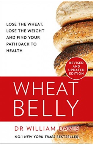 Wheat Belly: Lose the Wheat, Lose the Weight and Find Your Path Back to Health - Paperback