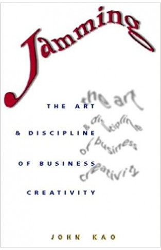 Jamming: The Art and Discipline of Business Creativity