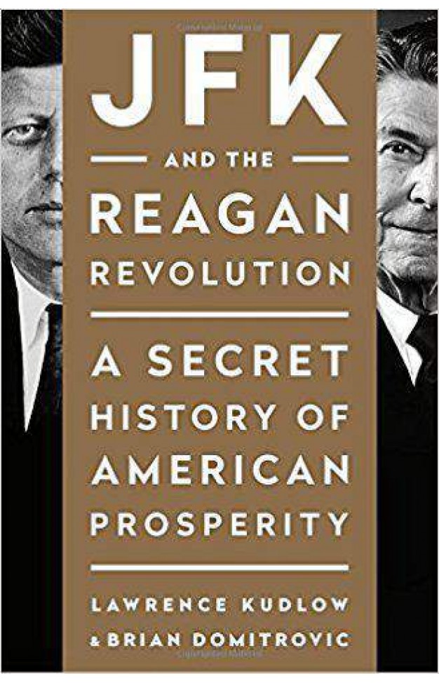 JFK and the Reagan Revolution A Secret History of American Prosperity