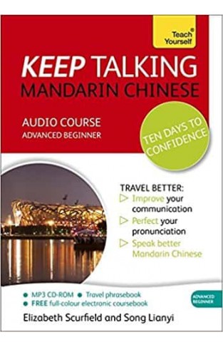 Keep Talking Mandarin Chinese Audio Course - Ten Days to Confidence: (Audio pack) Advanced beginner's guide to speaking and understanding with confidence (Teach Yourself Keep Talking)