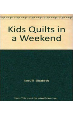 Kids Quilts in a Weekend -