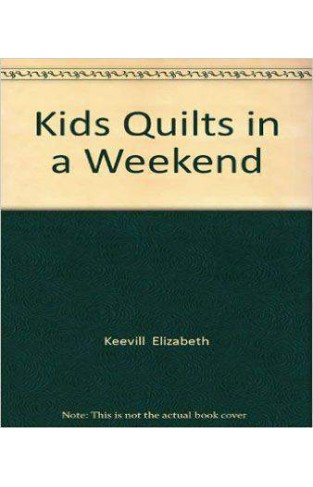 Kids Quilts in a Weekend -