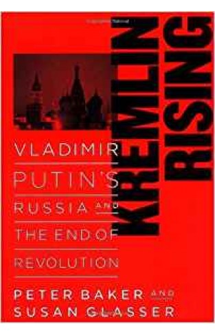 Kremlin Rising: Vladimir Putin's Russia and the End of Revolution