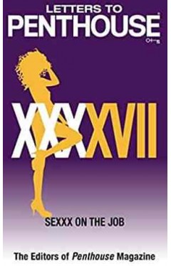 Letters to Pent house XXXXVII  Sexxx on the Job -