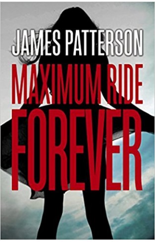 Maximum Ride Forever: (Maximum Ride 9) Paperback