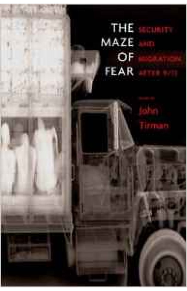 The Maze of Fear Security and Migration After 9/11