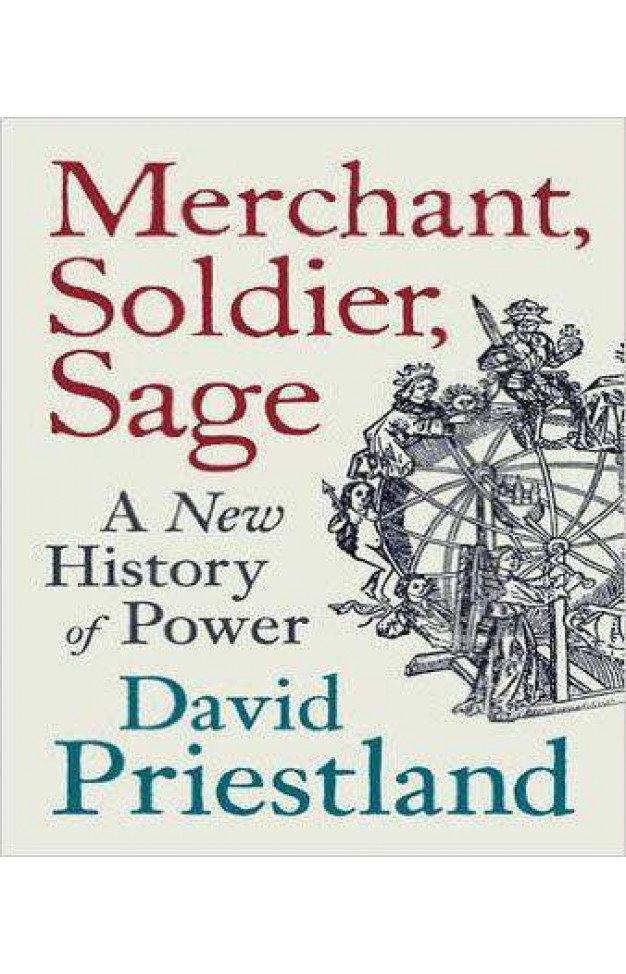 Merchant, Soldier, Sage: A New History of Power