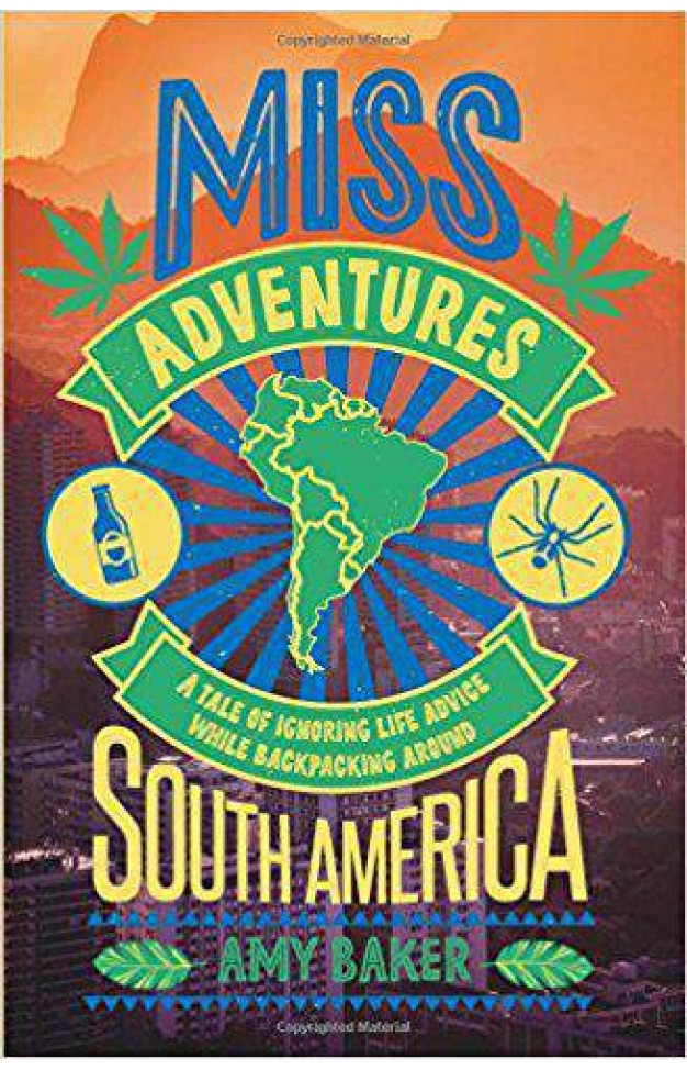 Miss adventures A Tale of Ignoring Life Advice While Backpacking Around South America