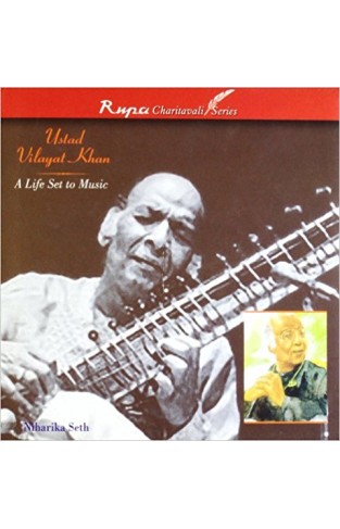 Ustad Vilayat Khan: a Life Set to Music