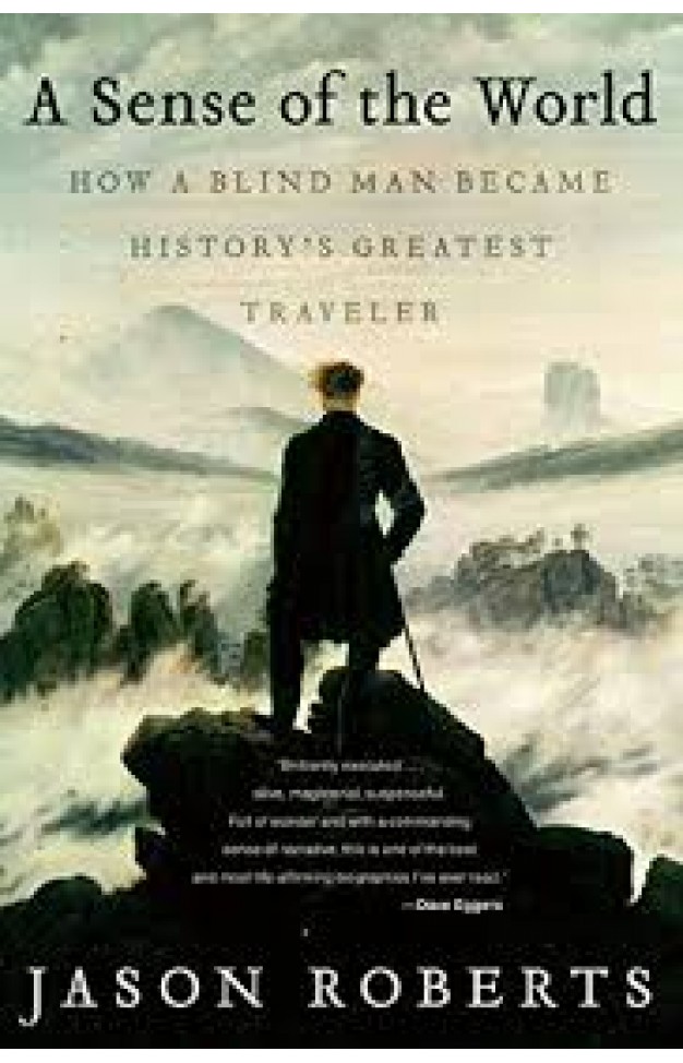 A Sense of the World: How a Blind Man Became History's Greatest Traveler