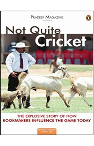 Not Quite Cricket: The Xplosive Story of How Bookmakers Influence the Game Today