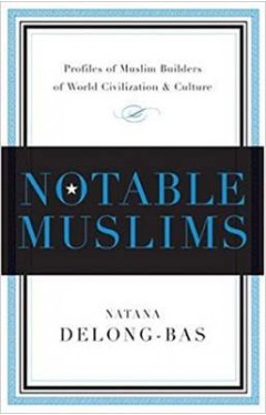 Notable Muslims: Muslim Builders of World Civilization and Culture