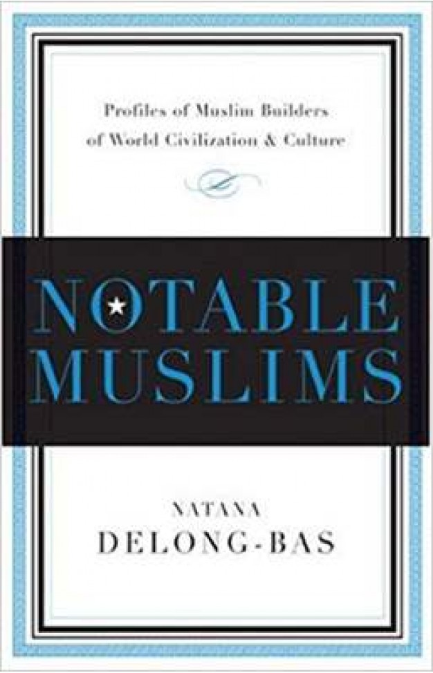 Notable Muslims: Muslim Builders of World Civilization and Culture