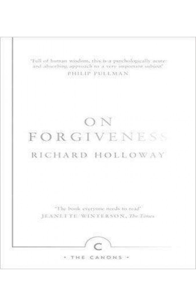 On Forgiveness How Can We Forgive the Unforgivable