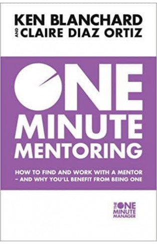 One Minute Mentoring: How to find and work with a mentor and why you’ll benefit from being one