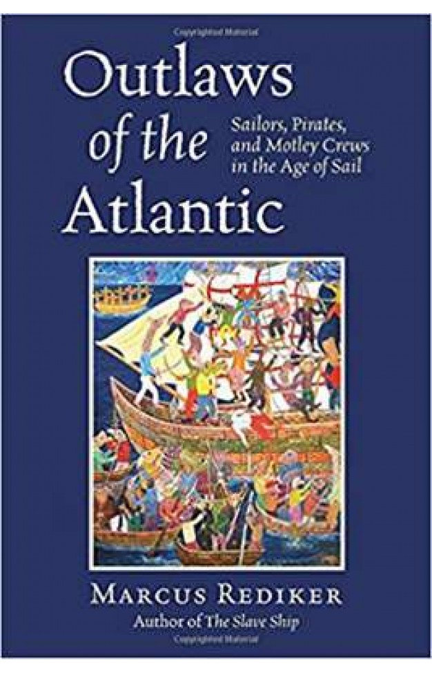 Outlaws of the Atlantic Sailors Pirates and Motley Crews in the Age of Sail