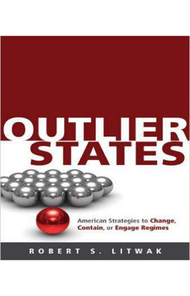 Outlier States: American Strategies to Change, Contain, or Engage Regimes