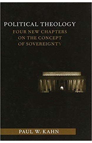 Political Theology: Four New Chapters on the Concept of Sovereignty (Columbia Studies in Political Thought / Political History)