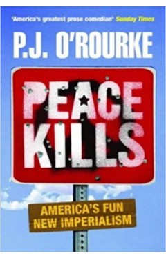 Peace Kills: America's Fun New Imperialism 