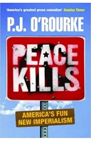 Peace Kills: America's Fun New Imperialism 