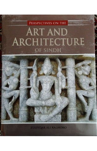 Perspectives On The Art And Architecture Of Sindh -