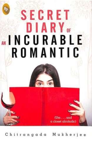 Secret Diary Of An Incurable Romantic (Um . . . and a closet alcoholic)