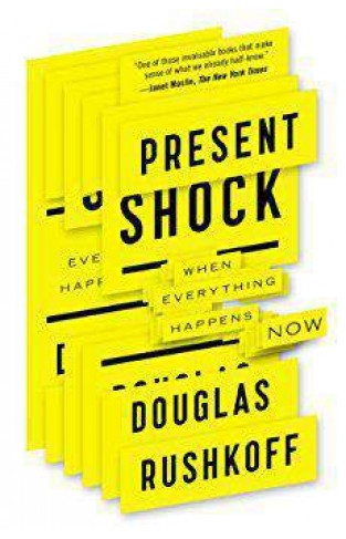 Present Shock: When Everything Happens Now