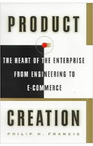 Product Creation: The Heart of the Enterprise from Engineering to E-commerce 