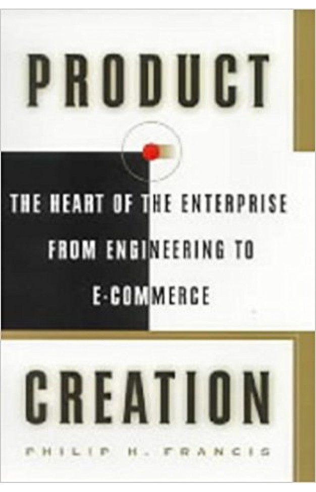Product Creation: The Heart of the Enterprise from Engineering to E-commerce 