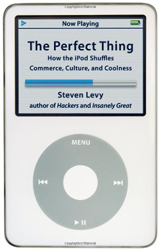 The Perfect Thing - How the IPod Shuffles Commerce, Culture, and Coolness