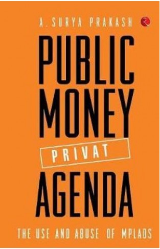 Public Money Private AgendaThe Use And Abuse of MPLADS
